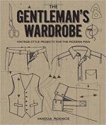 64227 - Mooncie, V. - Gentleman's Wardrobe. Vintage-Style Projects for the Modern Man (The)