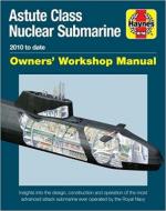 64233 - Gates, J. - Astute Class Nuclear Submarine. Owner's Workshop Manual. 2010 to Date