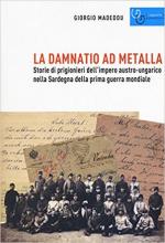 64257 - Madeddu, G. - Damnatio ad metalla. Storie dei prigionieri dell'impero austro-ungarico nella Sardegna della prima guerra mondiale (La)