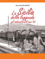 64295 - Cesa de Marchi, R. - Sicilia della Leggenda. Gli indimenticabili anni '60 (La)