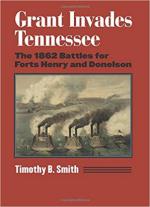 64316 - Smith, T.B. - Grant Invades Tennessee. The 1862 Battles for Forts Henry and Donelson