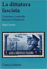 64323 - Corner, P. - Dittatura fascista. Consenso e controllo durante il Ventennio (La)