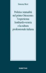 64333 - Mori, S. - Polizia e statualita' nel primo Ottocento: l'esperienza lombardo-veneta e la cultura professionale italiana
