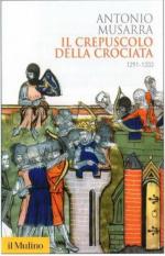 64344 - Musarra, A. - Crepuscolo della crociata. L'Occidente e la perdita della Terrasanta (Il)