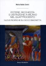 64357 - Covini, N. - Potere, ricchezza e distinzione a Milano nel Quattrocento. Nuove ricerche su Cicco Simonetta