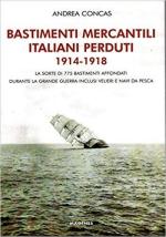 64401 - Concas, A. - Bastimenti mercantili italiani perduti 1914-1918. Storia dei mercantili, velieri e navi da pesca affondati durante la Grande Guerra