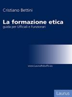 64443 - Bettini, C. - Formazione etica: guida per Ufficiali e Funzionari (La)