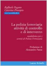 64444 - Pagano-Procopio, R.-C. - Polizia ferroviaria. Attivita' di controllo e di intervento. Modulistica per i servizi di polizia ferroviaria (La)