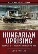 64456 - Archard, L. - Hungarian Uprising. Budapest's Cataclysmic Twelve Days 1956