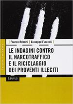 64465 - Furciniti-Roberti, G.-F. - Indagini contro il narcotraffico e il riciclaggio dei proventi illeciti (Le)