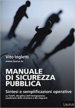 64475 - Ingletti, V. - Manuale di sicurezza pubblica. Sintesi e semplificazioni operative su Tulps, disciplina dell'immigrazione, condizione dello straniero e migranti 