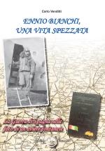 64527 - Venditti, C. - Ennio Bianchi una vita spezzata. La Guerra di Spagna nelle foto di un aviere fontanese