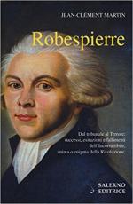 64551 - Martin, J.C. - Robespierre. Dal tribunale al Terrore: successi, esitazioni e fallimenti dell'incorruttibile, anima o enigma della Rivoluzione