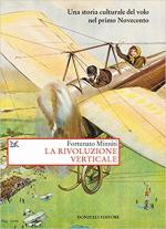 64563 - Minniti, F. - Rivoluzione verticale. Una storia culturale del volo nel primo Novecento (La)