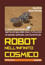 64581 - Di Leo-Zampieron, C.-A. - Robot nell'infinito cosmico. L'esplorazione del Sistema Solare con l'utilizzo di sonde spaziali automatiche