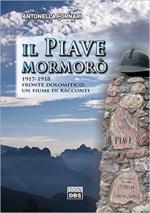 64588 - Fornari, A. - Piave mormoro' 1917-1918. Fronte dolomitico: un fiume di racconti (Il)