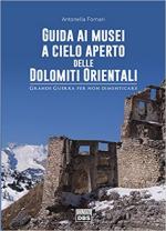 64590 - Fornari, A. - Guida ai Musei a cielo aperto delle Dolomiti Orientali. Grande Guerra: per non dimenticare