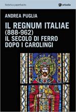 64599 - Puglia, A. - Regnum Italiae 888-962. Il secolo di ferro dopo i carolingi (Il)