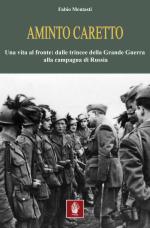 64606 - Mentasti, F. - Aminto Caretto. Una vita al fronte: dalle trincee della Grande Guerra alla campagna di Russia