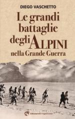 64638 - Vaschetto, D. - Grandi battaglie degli Alpini nella Grande Guerra (Le)