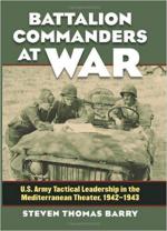 64690 - Barry, S.T. - Battalion Commanders at War. US Army Tactical Leadership in the Mediterranean Theater 1942-1943