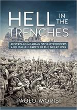 64730 - Morisi, P. - Hell in the Trenches. Austro-hungarian Stormtroopers and Italian Arditi in the Great War