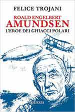 64732 - Trojani, F. - Roald Engelbert Amundsen. L'erore dei ghiacci polari
