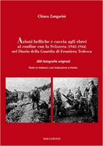 64751 - Zangarini, C. (cur.) - Azioni belliche e caccia agli ebrei al confine con la Svizzera (1943-1944) nel Diario della Guardia di Frontiera Tedesca