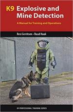 64756 - Gerritsken-Haak, S.A. - K9 Explosive and Mine Detection. A Manual for Training and Operations