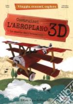 64806 - Tome'-Manuzzato, E.-V. - Costruisci l'aeroplano 3D. La storia dell'aviazione - Viaggia conosci esplora