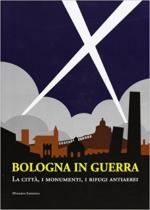 64911 - AAVV,  - Bologna in guerra. La citta', i monumenti, i rifugi antiaerei