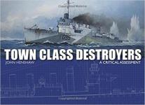 64924 - Henshaw, J. - Town Class Destroyers. A Critical Assessment