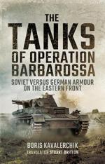 64938 - Kavalerchik, B. - Tanks of Operation Barbarossa. Soviet versus German Armour on the Eastern Front (The)