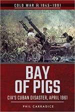 64950 - Carradice, P. - Bay of Pigs. CIA's Cuban Disaster. April 1961 - Cold War 1945-1991