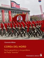 64984 - Ultimo, C. - Corea del nord. Storia, geopolitica e vita quotidiana del paese 'eremita'