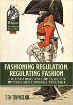 64996 - Townsend, B. - Fashioning Regulation, Regulating Fashion. The Uniforms and Dress of the British Army 1800-1815 Vol 1