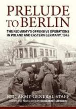 65001 - Harrison, R.W. cur - Prelude to Berlin. The Red Army's Offensive Operations in Poland and Eastern Germany, 1945  - Soviet General Staff