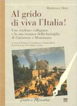 65050 - Dini, M. - Al grido di viva l'Italia! Uno studente colligiano e la sua cronaca della battaglia di Curtatone e Montanara