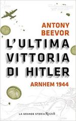 65086 - Beevor, A. - Ultima vittoria di Hitler. Arnhem 1944 (L')