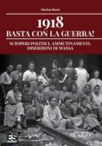 65112 - Rossi, M. - 1918 Basta con la Guerra! Scioperi politici, ammutinamenti, diserzioni di massa