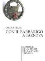 65115 - Frusi, O. - Con il Barbarigo a Tarnova. Memorie di un maro' della X MAS 1943-1945