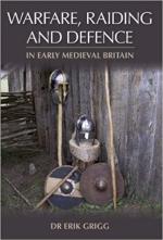 65148 - Grigg, E. - Warfare, Raiding and Defence in Early Medieval Britain