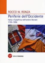 65186 - Ronza, R.W. - Periferie dell'Occidente. Italia e Sudafrica nell'ordine liberale 1795-1996