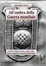 65272 - Korb, A. - All'ombra della Guerra Mondiale. Violenze degli Ustascia contro Serbi, ebrei e zingari in Croazia 1941-1945