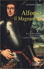 65283 - Caridi, G. - Alfonso il Magnanimo. Il re del Rinascimento che fece di Napoli la capitale del Mediterraneo