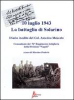 65300 - Praderio, M. cur - 10 luglio 1943. La battaglia di Solarino. Diario inedito del Col. Amedeo Moscato