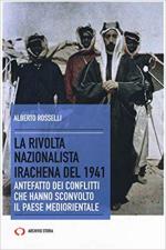 65314 - A., Rosselli - Rivolta nazionalista irachena del 1941. Antefatto dei conflitti che hanno sconvolto il paese mediorientale (La)