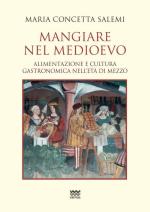 65326 - Salemi, M.C. - Mangiare nel Medioevo. Alimentazione e cultura gastronomica nell'eta' di mezzo