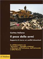 65347 - Caritas Italiana,  - Peso delle armi. Rapporto di ricerca sui conflitti dimenticati (Il)