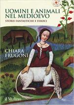 65353 - Frugoni, C. - Uomini e animali nel Medioevo. Storie fantastiche e feroci